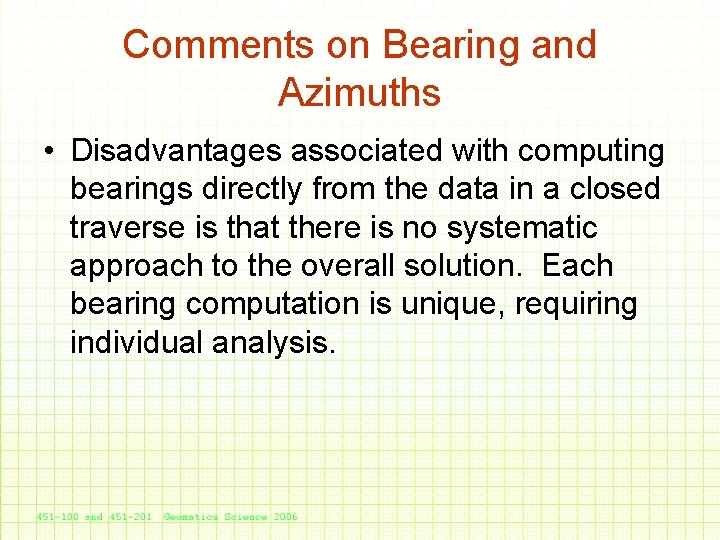 Comments on Bearing and Azimuths • Disadvantages associated with computing bearings directly from the