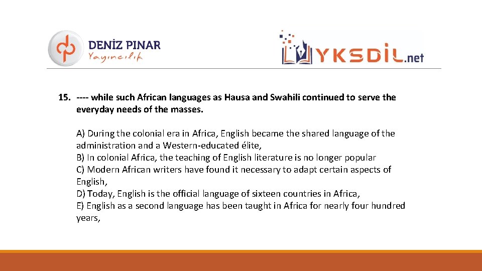15. ---- while such African languages as Hausa and Swahili continued to serve the