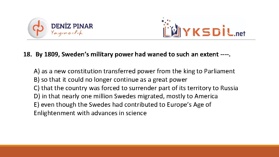 18. By 1809, Sweden’s military power had waned to such an extent ----. A)