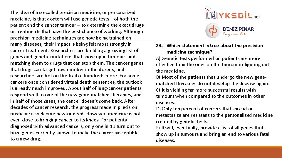 The idea of a so-called precision medicine, or personalized medicine, is that doctors will