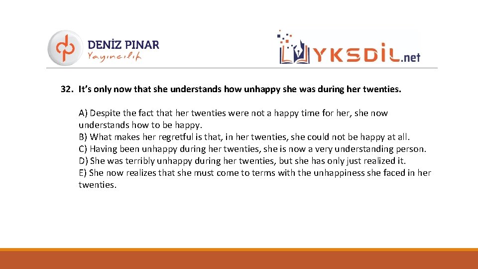 32. It’s only now that she understands how unhappy she was during her twenties.