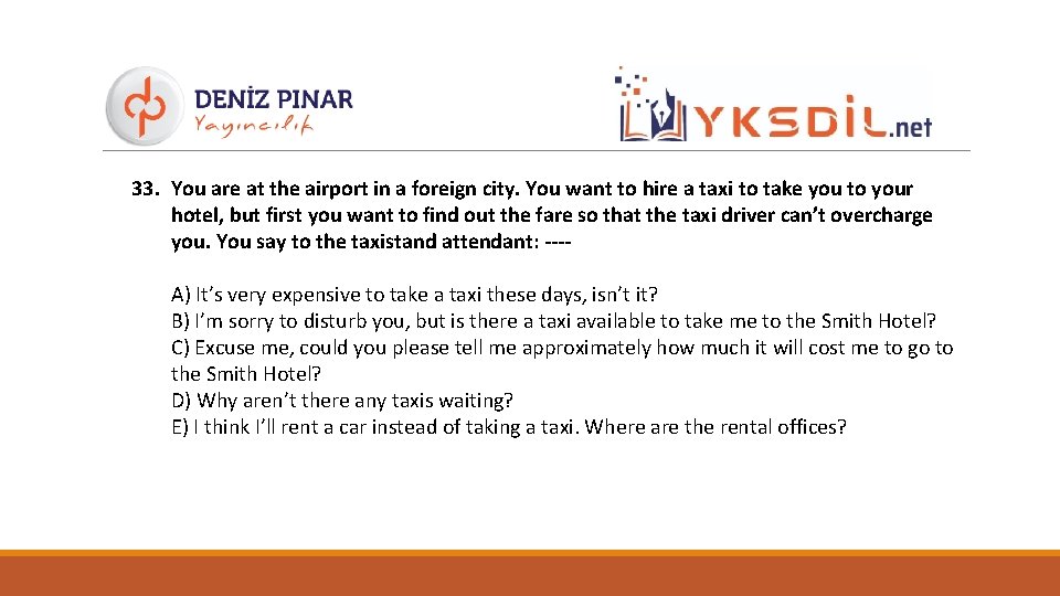 33. You are at the airport in a foreign city. You want to hire