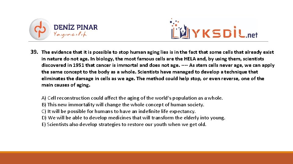 39. The evidence that it is possible to stop human aging lies is in