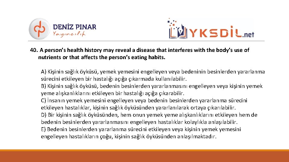 40. A person’s health history may reveal a disease that interferes with the body’s