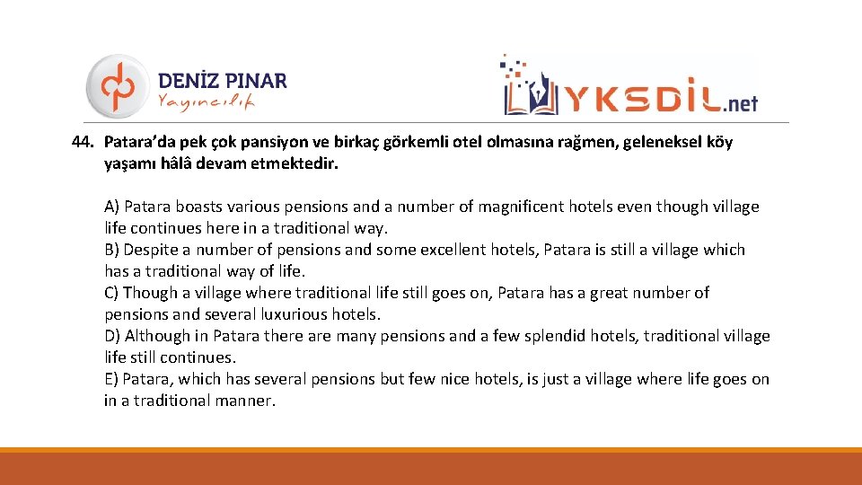 44. Patara’da pek çok pansiyon ve birkaç görkemli otel olmasına rağmen, geleneksel köy yaşamı