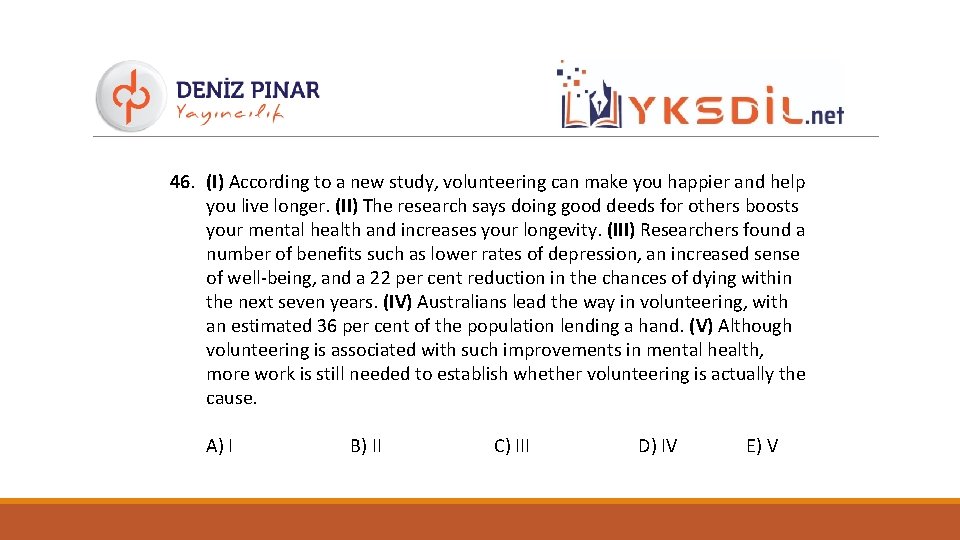 46. (I) According to a new study, volunteering can make you happier and help
