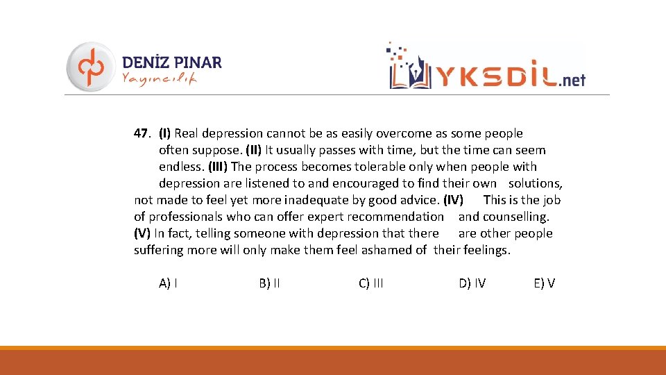 47. (I) Real depression cannot be as easily overcome as some people often suppose.