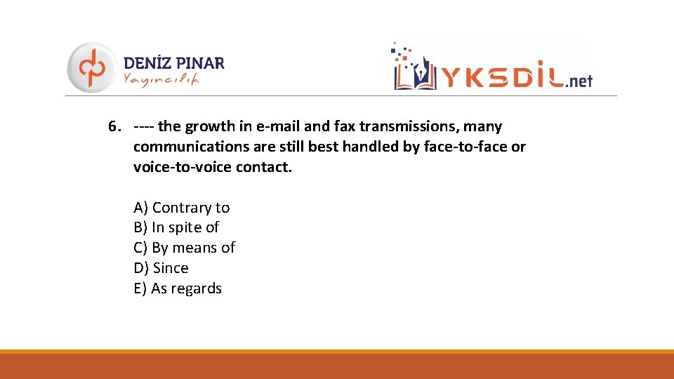6. ---- the growth in e-mail and fax transmissions, many communications are still best