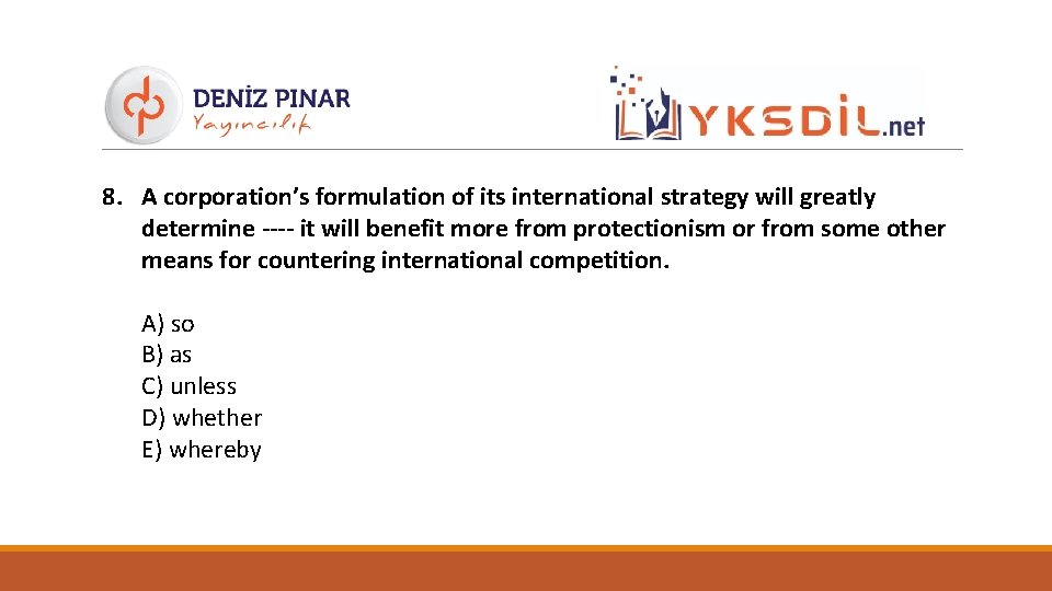 8. A corporation’s formulation of its international strategy will greatly determine ---- it will