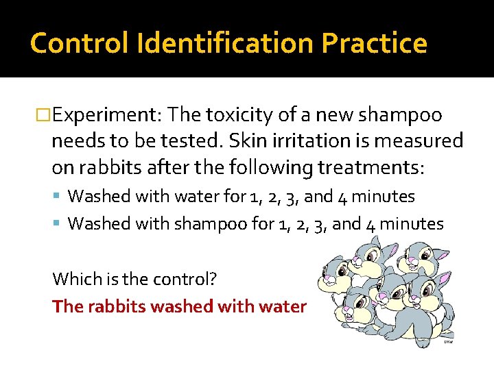 Control Identification Practice �Experiment: The toxicity of a new shampoo needs to be tested.