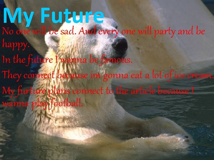 My Future No one will be sad. And every one will party and be