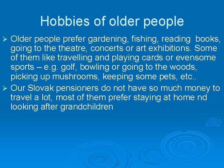 Hobbies of older people Older people prefer gardening, fishing, reading books, going to theatre,