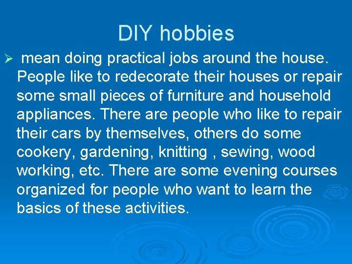 DIY hobbies Ø mean doing practical jobs around the house. People like to redecorate