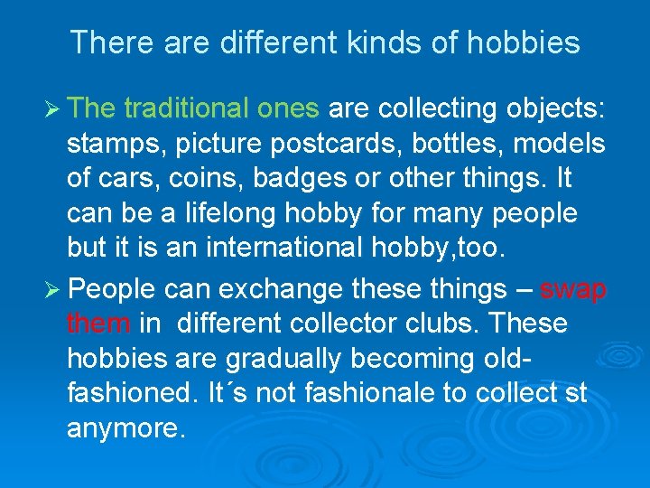 There are different kinds of hobbies Ø The traditional ones are collecting objects: stamps,