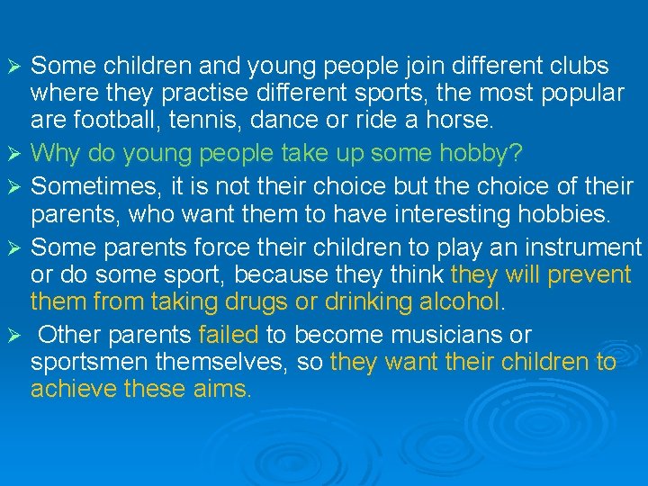 Some children and young people join different clubs where they practise different sports, the