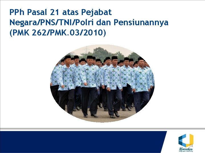 PPh Pasal 21 atas Pejabat Negara/PNS/TNI/Polri dan Pensiunannya (PMK 262/PMK. 03/2010) 14 