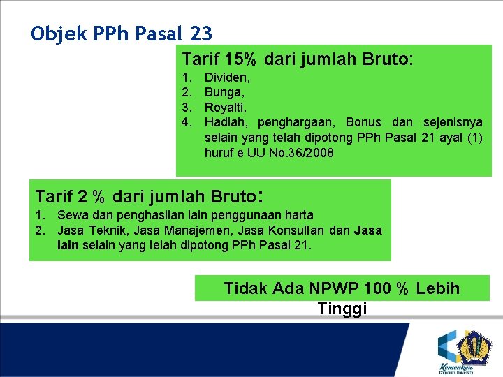 Objek PPh Pasal 23 Tarif 15% dari jumlah Bruto: 1. 2. 3. 4. Dividen,