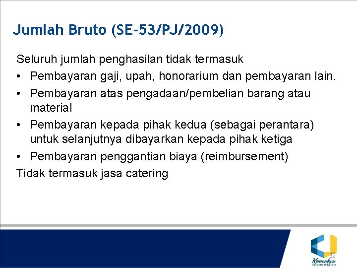 Jumlah Bruto (SE-53/PJ/2009) Seluruh jumlah penghasilan tidak termasuk • Pembayaran gaji, upah, honorarium dan