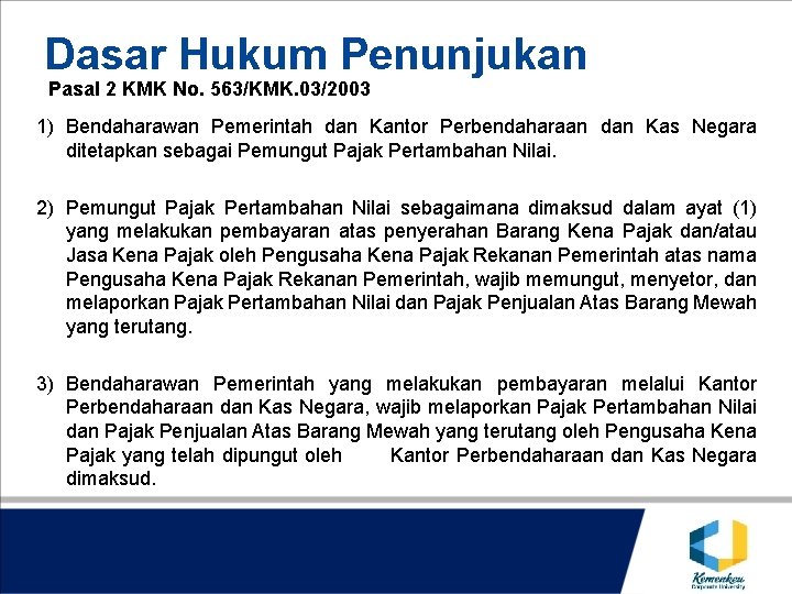 Dasar Hukum Penunjukan Pasal 2 KMK No. 563/KMK. 03/2003 1) Bendaharawan Pemerintah dan Kantor