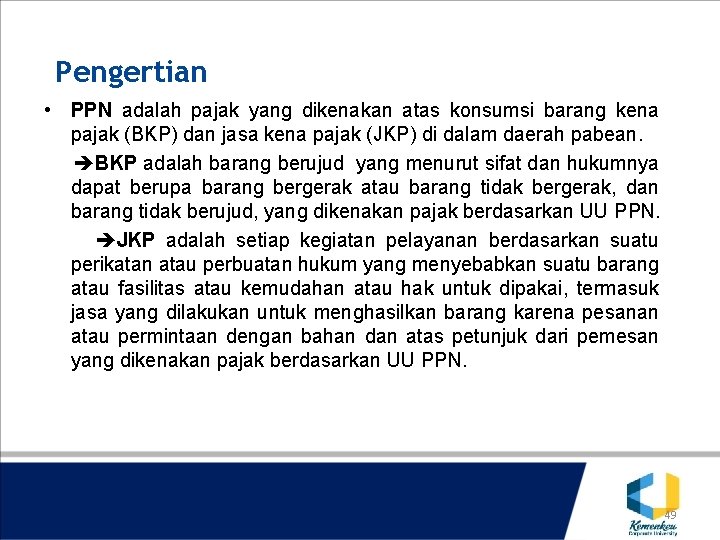 Pengertian • PPN adalah pajak yang dikenakan atas konsumsi barang kena pajak (BKP) dan