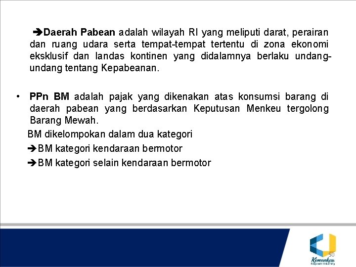 Daerah Pabean adalah wilayah RI yang meliputi darat, perairan dan ruang udara serta