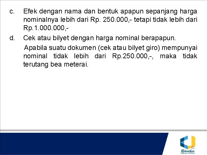 c. d. Efek dengan nama dan bentuk apapun sepanjang harga nominalnya lebih dari Rp.