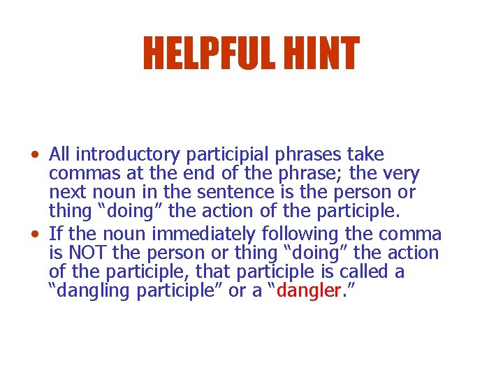 HELPFUL HINT • All introductory participial phrases take commas at the end of the