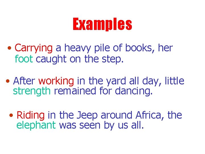 Examples • Carrying a heavy pile of books, her foot caught on the step.