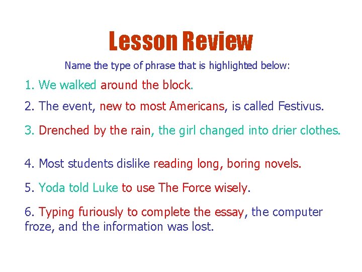 Lesson Review Name the type of phrase that is highlighted below: 1. We walked