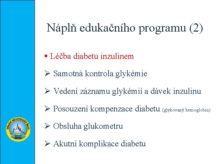 Náplň edukačního programu (2) § Léčba diabetu inzulinem Ø Samotná kontrola glykémie Ø Vedení