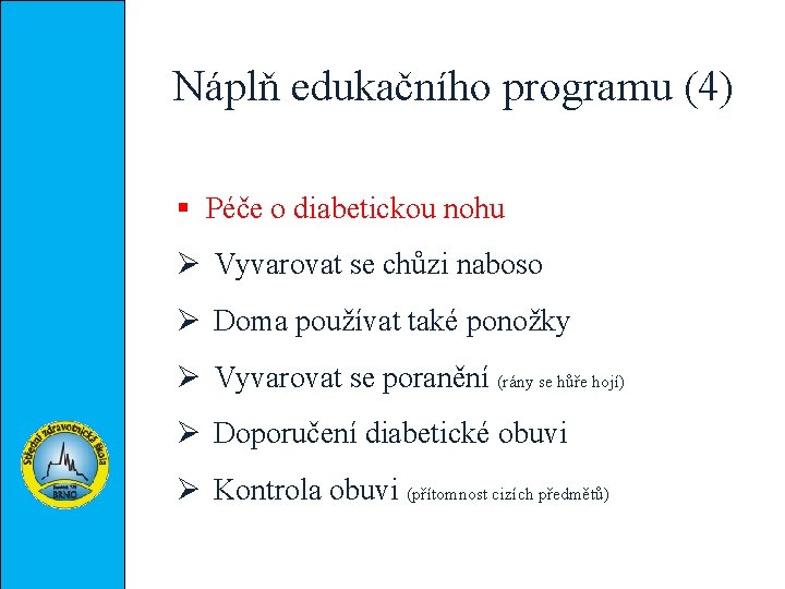 Náplň edukačního programu (4) § Péče o diabetickou nohu Ø Vyvarovat se chůzi naboso
