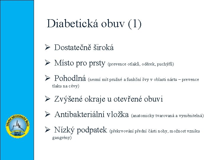 Diabetická obuv (1) Ø Dostatečně široká Ø Místo prsty (prevence otlaků, oděrek, puchýřů) Ø