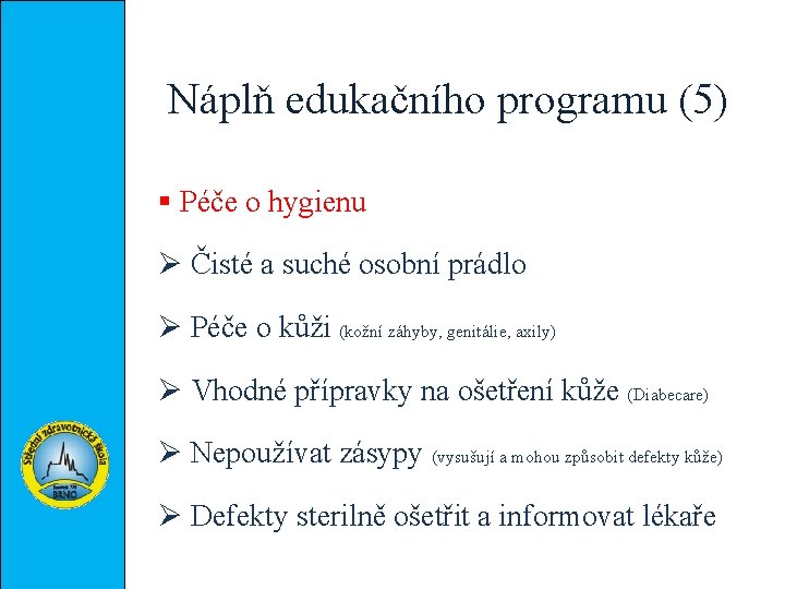 Náplň edukačního programu (5) § Péče o hygienu Ø Čisté a suché osobní prádlo