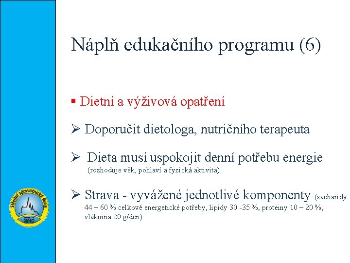 Náplň edukačního programu (6) § Dietní a výživová opatření Ø Doporučit dietologa, nutričního terapeuta