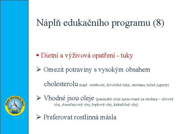 Náplň edukačního programu (8) § Dietní a výživová opatření - tuky Ø Omezit potraviny