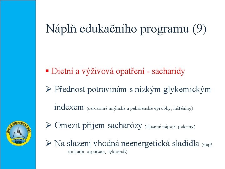 Náplň edukačního programu (9) § Dietní a výživová opatření - sacharidy Ø Přednost potravinám