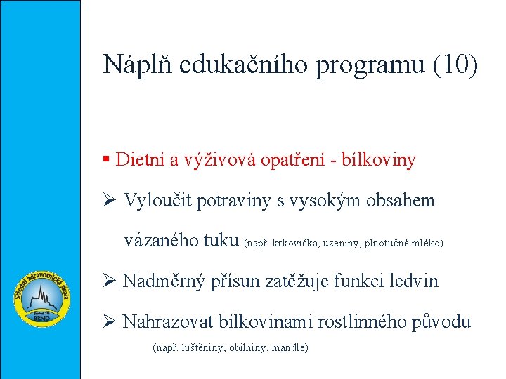 Náplň edukačního programu (10) § Dietní a výživová opatření - bílkoviny Ø Vyloučit potraviny