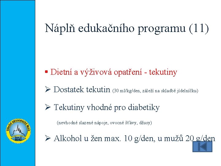 Náplň edukačního programu (11) § Dietní a výživová opatření - tekutiny Ø Dostatek tekutin