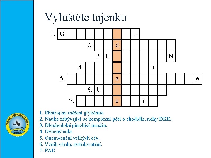 Vyluštěte tajenku 1. G r 2. d 3. H N 4. a 5. a