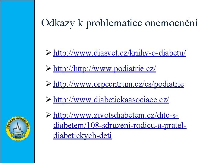 Odkazy k problematice onemocnění Ø http: //www. diasvet. cz/knihy-o-diabetu/ Ø http: //www. podiatrie. cz/