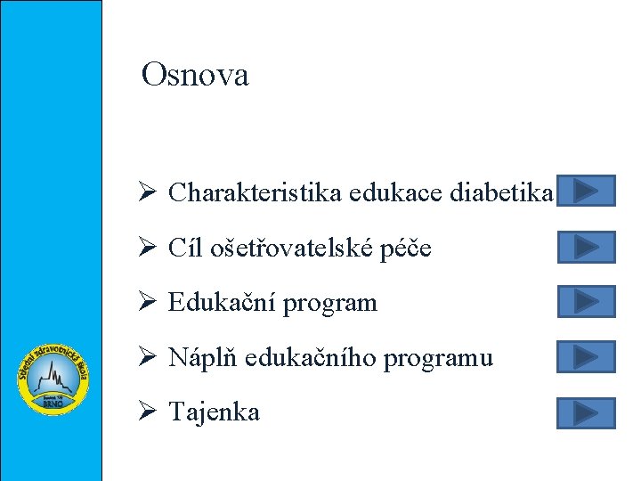 Osnova Ø Charakteristika edukace diabetika Ø Cíl ošetřovatelské péče Ø Edukační program Ø Náplň