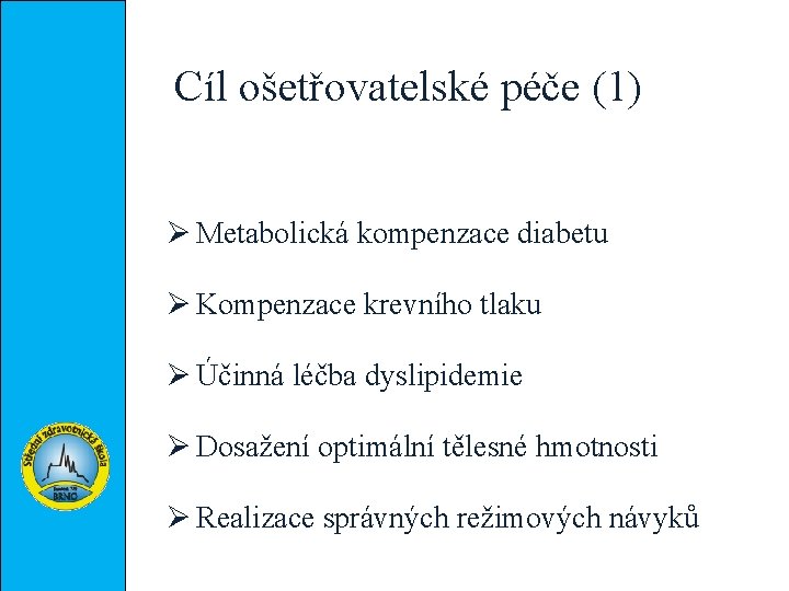 Cíl ošetřovatelské péče (1) Ø Metabolická kompenzace diabetu Ø Kompenzace krevního tlaku Ø Účinná