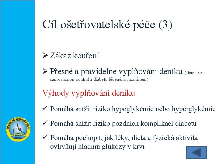 Cíl ošetřovatelské péče (3) Ø Zákaz kouření Ø Přesné a pravidelné vyplňování deníku (deník