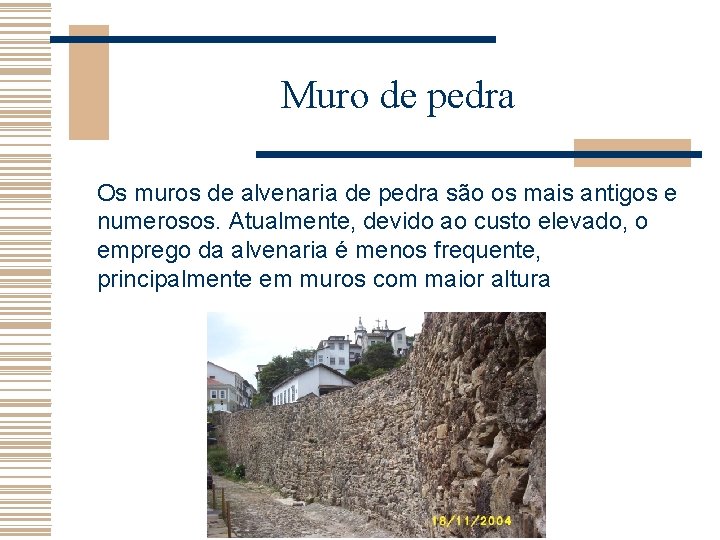 Muro de pedra Os muros de alvenaria de pedra são os mais antigos e