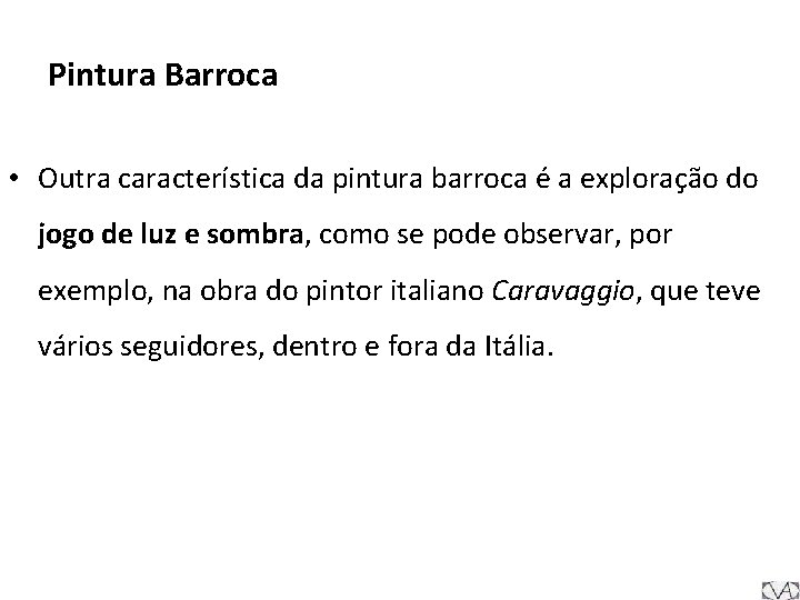 Pintura Barroca • Outra característica da pintura barroca é a exploração do jogo de