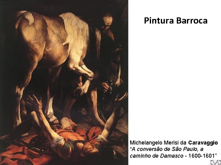 Pintura Barroca Michelangelo Merisi da Caravaggio “A conversão de São Paulo, a caminho de