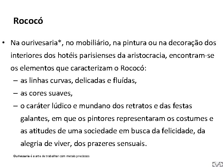 Rococó • Na ourivesaria*, no mobiliário, na pintura ou na decoração dos interiores dos