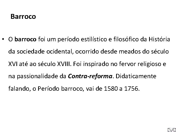 Barroco • O barroco foi um período estilístico e filosófico da História da sociedade