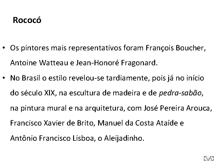 Rococó • Os pintores mais representativos foram François Boucher, Antoine Watteau e Jean-Honoré Fragonard.