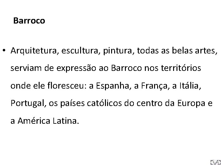Barroco • Arquitetura, escultura, pintura, todas as belas artes, serviam de expressão ao Barroco
